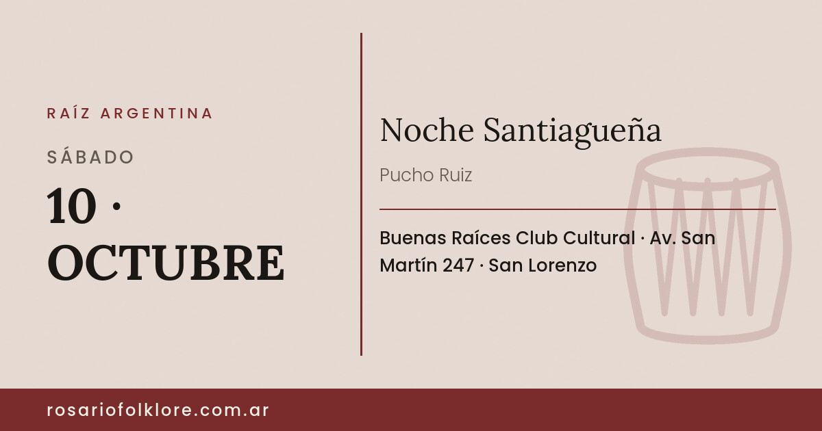 Noche Santiagueña. SÁBADO, 10 · OCTUBRE. Buenas Raíces Club Cultural, Av. San Martín 247, San Lorenzo.