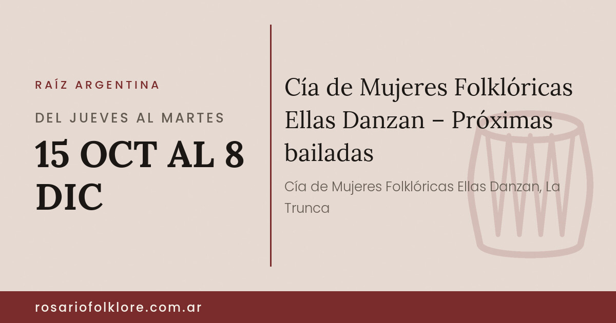 Cía de Mujeres Folklóricas Ellas Danzan – Próximas bailadas. DEL JUEVES AL MARTES, 15 OCT AL 8 DIC.
