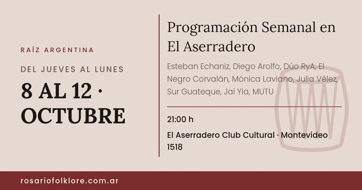 Programación Semanal en El Aserradero. DEL JUEVES AL LUNES, 8 AL 12 · OCTUBRE, 21:00 h. El Aserradero Club Cultural, Montevideo 1518.