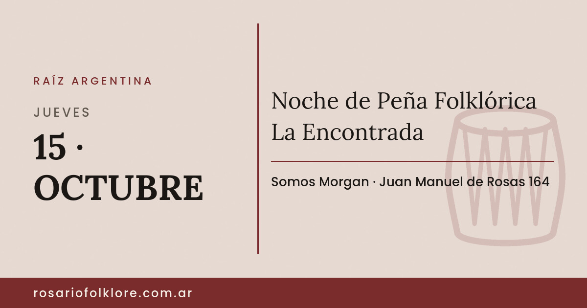 Noche de Peña Folklórica La Encontrada. JUEVES, 15 · OCTUBRE. Somos Morgan, Juan Manuel de Rosas 164.