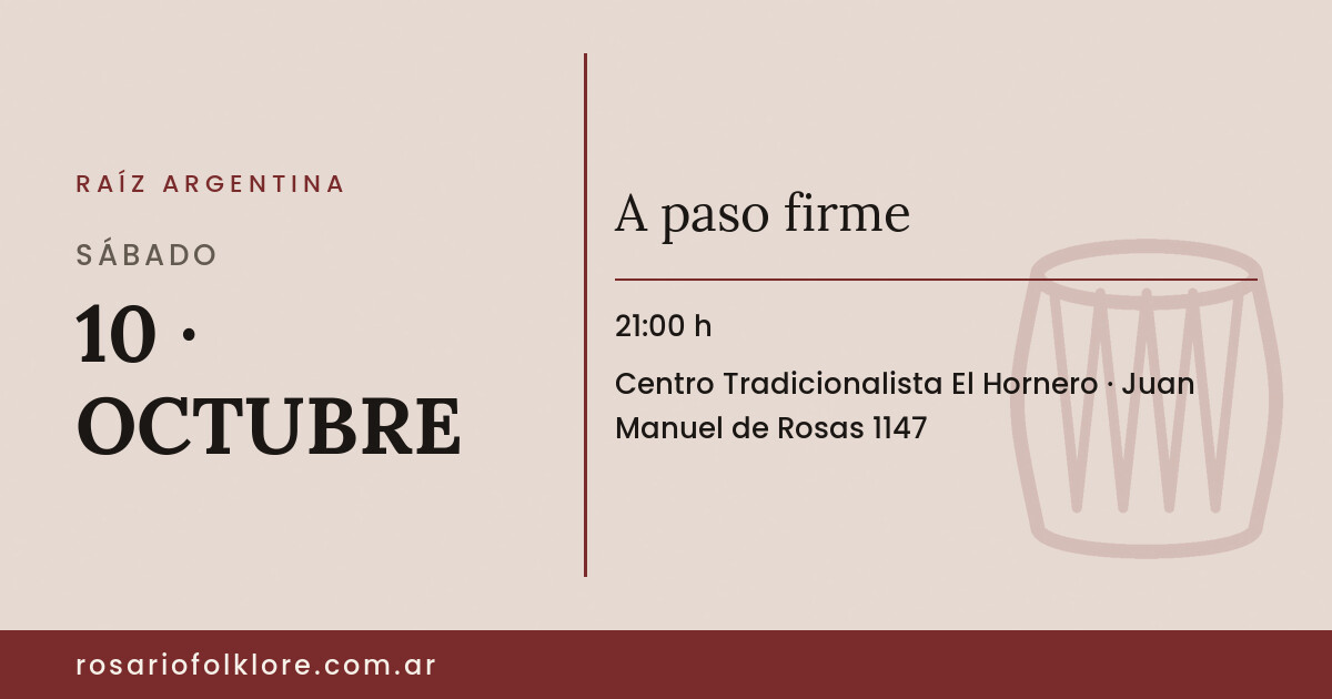 A paso firme. SÁBADO, 10 · OCTUBRE, 21:00 h. Centro Tradicionalista El Hornero, Juan Manuel de Rosas 1147.