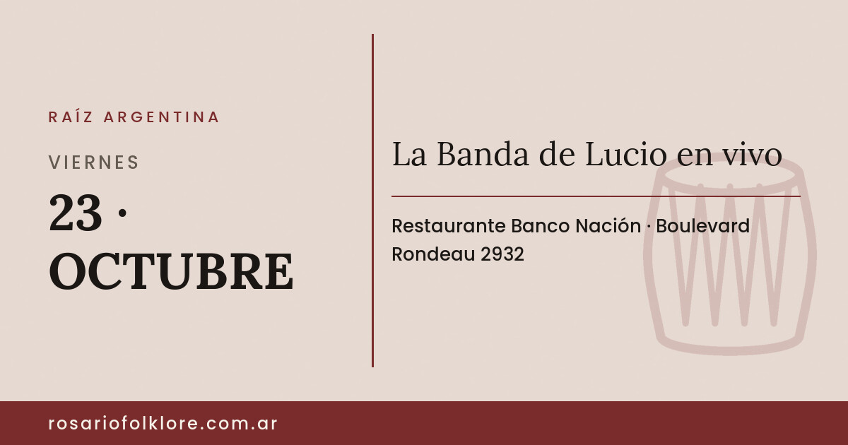 La Banda de Lucio en vivo. VIERNES, 23 · OCTUBRE. Restaurante Banco Nación, Boulevard Rondeau 2932.