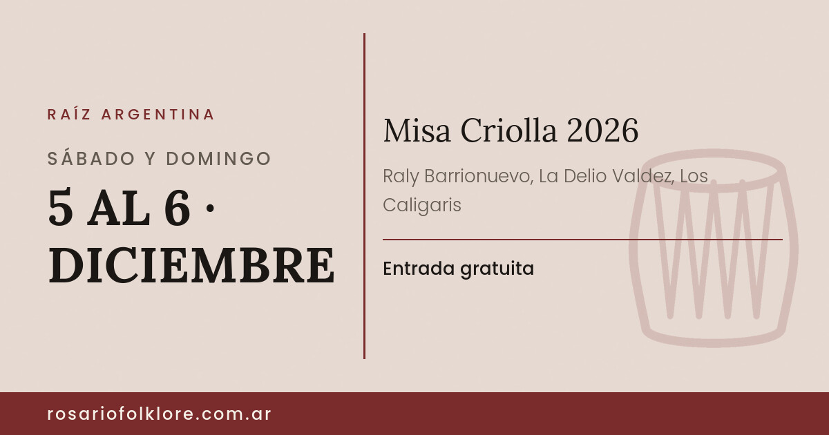 Misa Criolla 2026. SÁBADO Y DOMINGO, 5 AL 6 · DICIEMBRE. Entrada gratuita.
