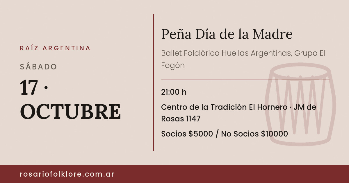 Peña Día de la Madre. SÁBADO, 17 · OCTUBRE, 21:00 h. Centro de la Tradición El Hornero, JM de Rosas 1147. Socios $5000 / No Socios $10000.