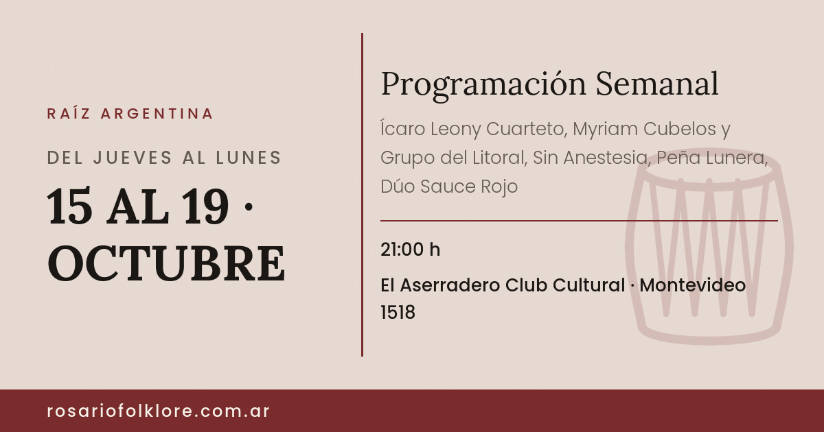 Programación Semanal. DEL JUEVES AL LUNES, 15 AL 19 · OCTUBRE, 21:00 h. El Aserradero Club Cultural, Montevideo 1518.