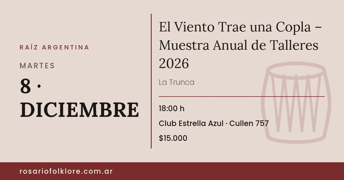 El Viento Trae una Copla – Muestra Anual de Talleres 2026. MARTES, 8 · DICIEMBRE, 18:00 h. Club Estrella Azul, Cullen 757. $15.000.