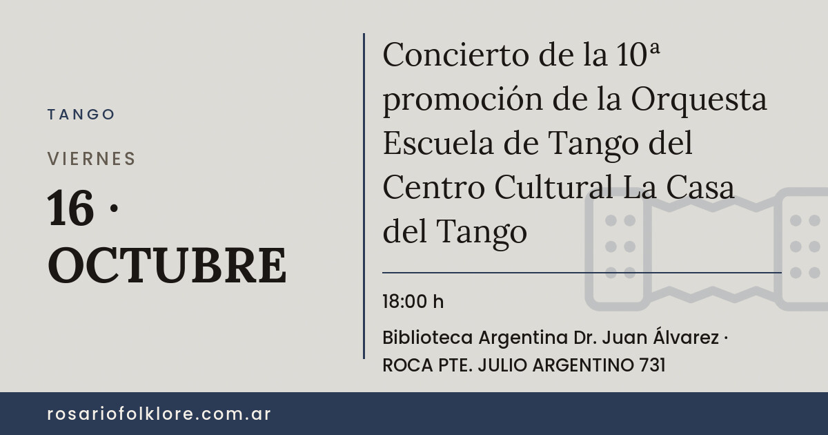 Concierto de la 10ª promoción de la Orquesta Escuela de Tango del Centro Cultural La Casa del Tango. VIERNES, 16 · OCTUBRE, 18:00 h. Biblioteca Argentina Dr. Juan Álvarez, ROCA PTE. JULIO ARGENTINO 731. Gratis.