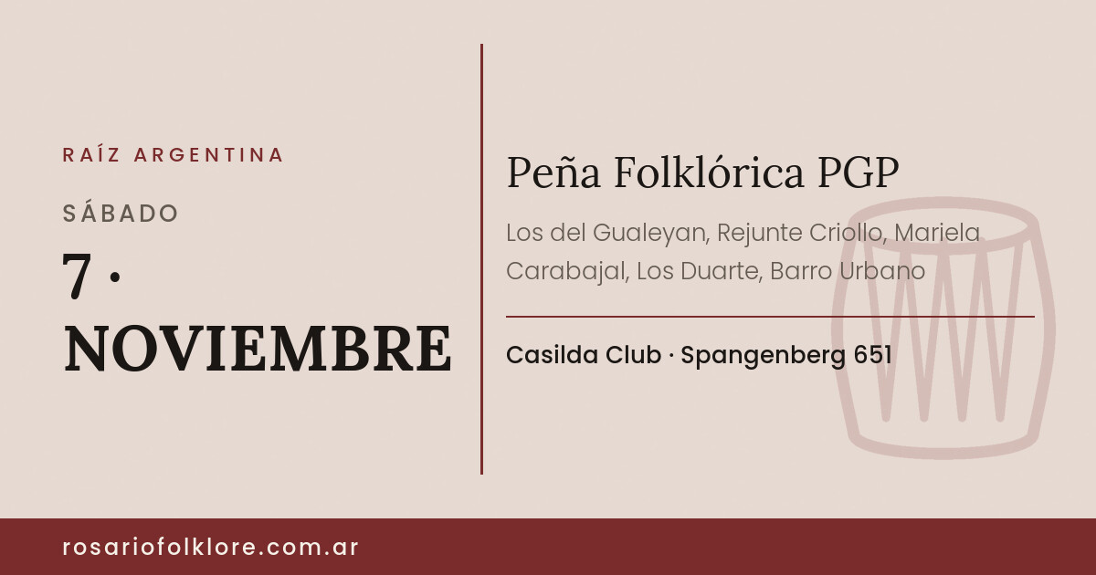 Peña Folklórica PGP. SÁBADO, 7 · NOVIEMBRE. Casilda Club, Spangenberg 651.