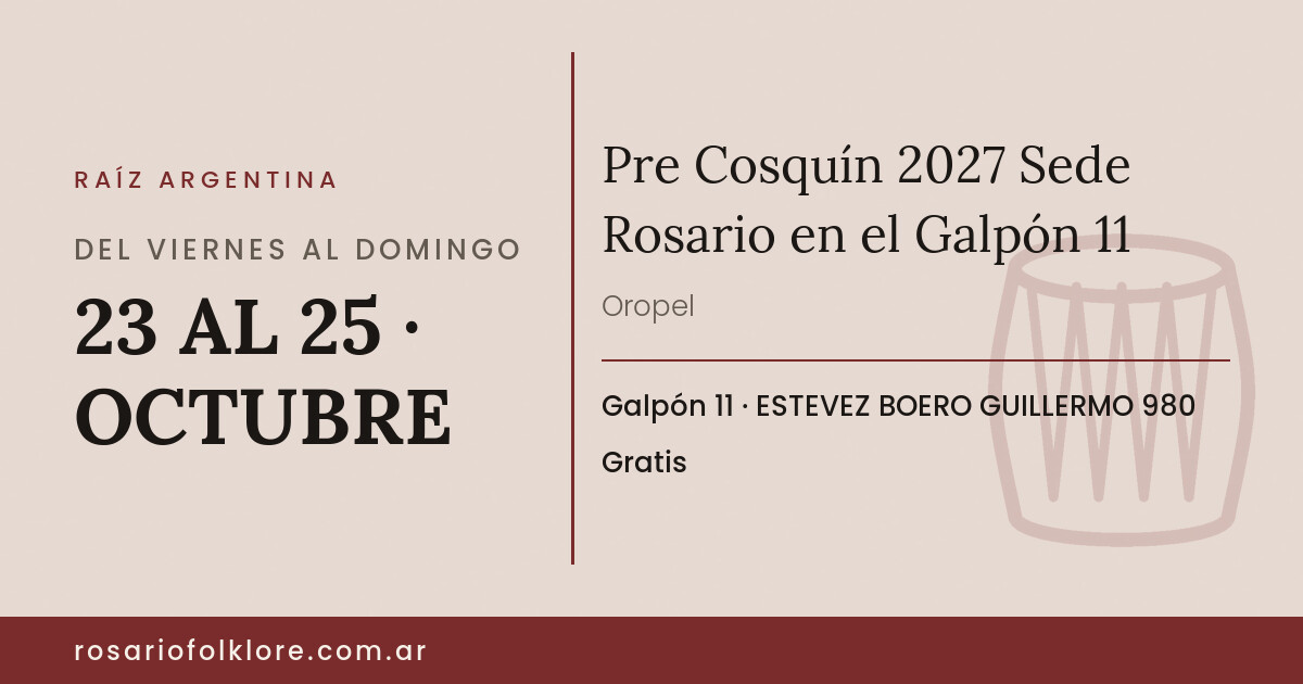 Pre Cosquín 2027 Sede Rosario en el Galpón 11. DEL VIERNES AL DOMINGO, 23 AL 25 · OCTUBRE. Galpón 11, ESTEVEZ BOERO GUILLERMO 980. Gratis.